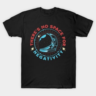 There Is No Space For Negativity T-Shirt